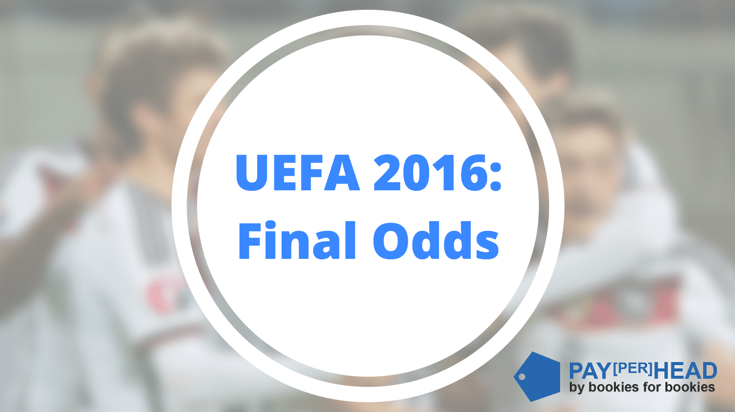 Why The UEFA 2016 Final Odds Matter To Bookies